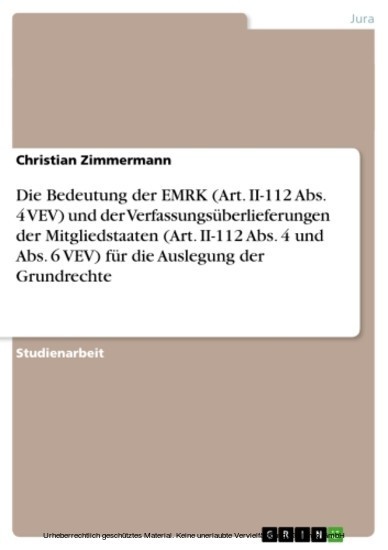 Die Bedeutung der EMRK (Art. II-112 Abs. 4 VEV) und der Verfassungsüberlieferungen der Mitgliedstaaten (Art. II-112 Abs. 4 und Abs. 6 VEV) für die Auslegung der Grundrechte main product photo