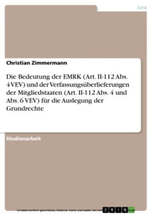 Die Bedeutung der EMRK (Art. II-112 Abs. 4 VEV) und der Verfassungsüberlieferungen der Mitgliedstaaten (Art. II-112 Abs. 4 und Abs. 6 VEV) für die Auslegung der Grundrechte