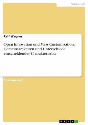 Open Innovation und Mass Customization: Gemeinsamkeiten und Unterschiede entscheidender Charakteristika
