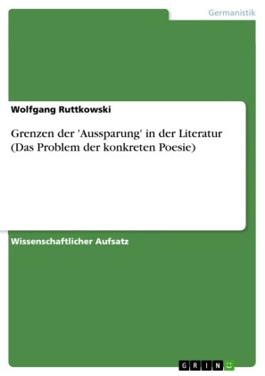 Grenzen der 'Aussparung' in der Literatur (Das Problem der konkreten Poesie)