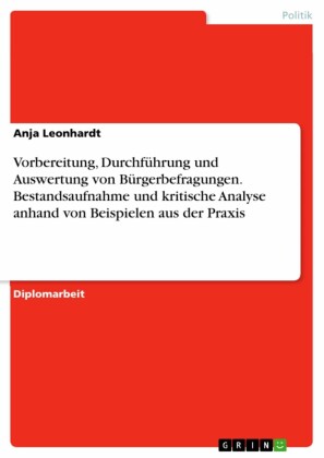 Vorbereitung, Durchführung und Auswertung von Bürgerbefragungen. Bestandsaufnahme und kritische Analyse anhand von Beispielen aus der Praxis