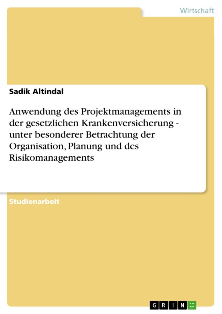 Anwendung des Projektmanagements in der gesetzlichen Krankenversicherung - unter besonderer Betrachtung der Organisation, Planung und des Risikomanagements main product photo