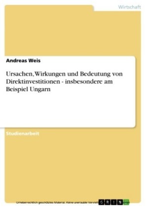 Ursachen, Wirkungen und Bedeutung von Direktinvestitionen - insbesondere am Beispiel Ungarn