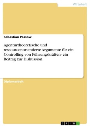 Agenturtheoretische und ressourcenorientierte Argumente für ein Controlling von Führungskräften- ein Beitrag zur Diskussion