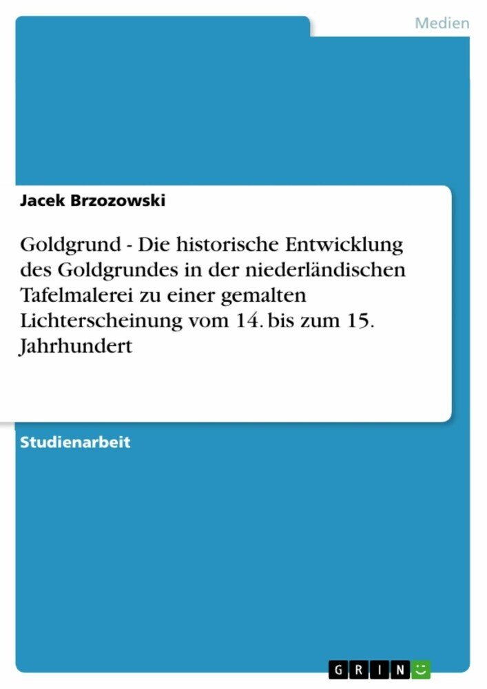 Goldgrund - Die historische Entwicklung des Goldgrundes in der niederländischen Tafelmalerei zu einer gemalten Lichterscheinung vom 14. bis zum 15. Jahrhundert main product photo