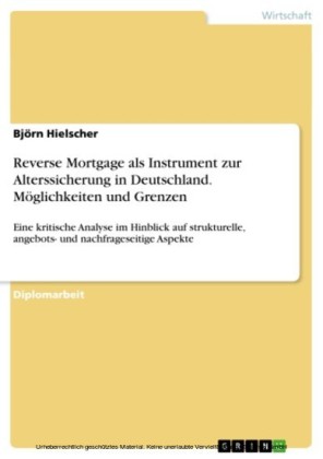 Reverse Mortgage als Instrument zur Alterssicherung in Deutschland. Möglichkeiten und Grenzen
