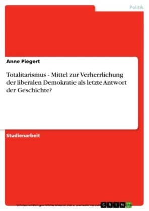 Totalitarismus - Mittel zur Verherrlichung der liberalen Demokratie als letzte Antwort der Geschichte?