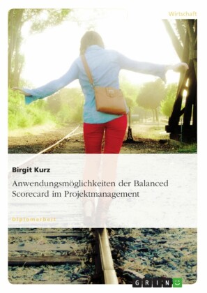 Anwendungsmöglichkeiten der Balanced Scorecard im Projektmanagement