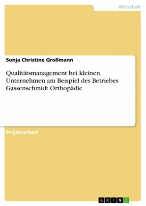 Qualitätsmanagement bei kleinen Unternehmen am Beispiel des Betriebes Gassenschmidt Orthopädie