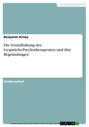 Die Grundhaltung des Gesprächs-Psychotherapeuten und ihre Begründungen