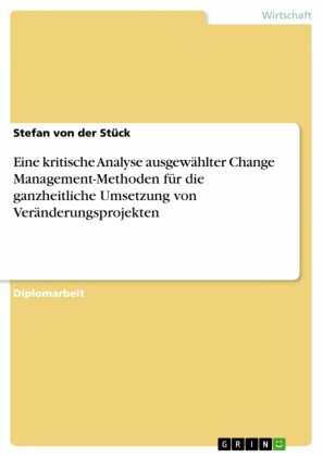Eine kritische Analyse ausgewählter Change Management-Methoden für die ganzheitliche Umsetzung von Veränderungsprojekten