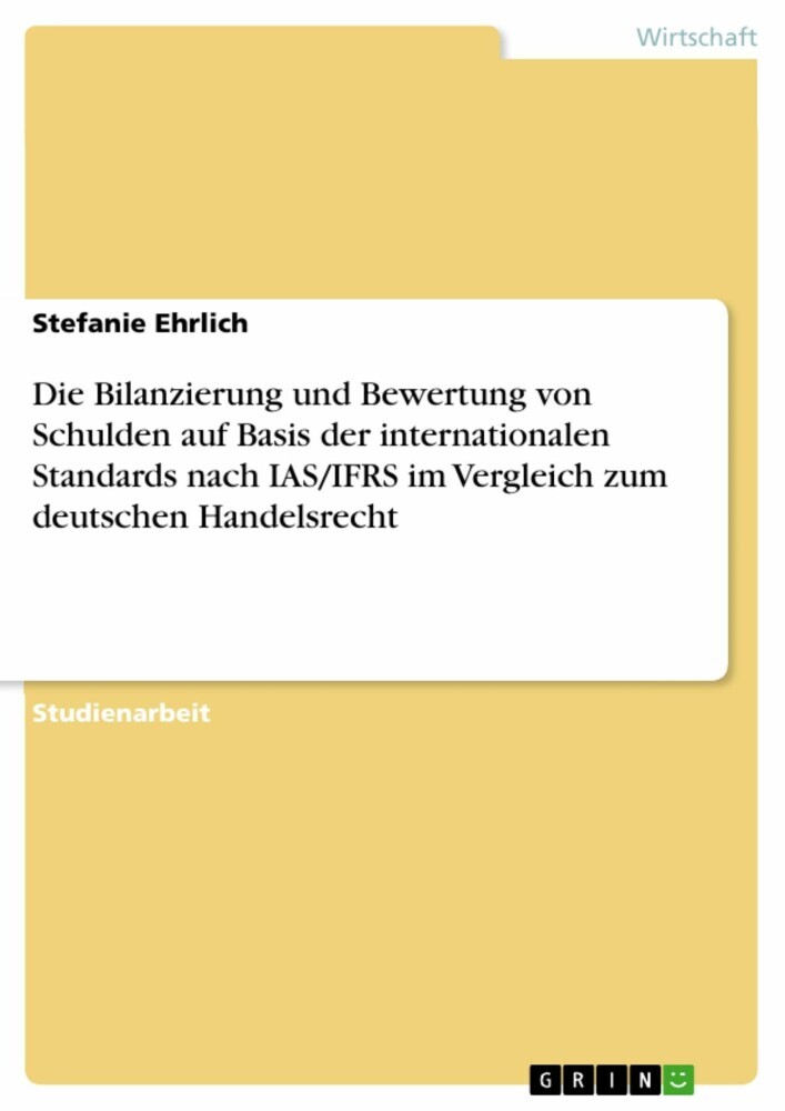 Die Bilanzierung und Bewertung von Schulden auf Basis der internationalen Standards nach IAS/IFRS im Vergleich zum deutschen Handelsrecht main product photo