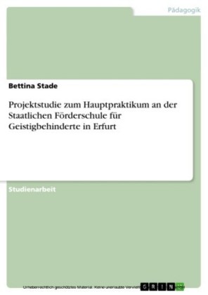 Projektstudie zum Hauptpraktikum an der Staatlichen Förderschule für Geistigbehinderte in Erfurt