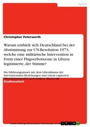 Warum enthielt sich Deutschland bei der Abstimmung zur UN-Resolution 1973, welche eine militärische Intervention in Form einer  Flugverbotszone in Libyen legitimierte, der Stimme?