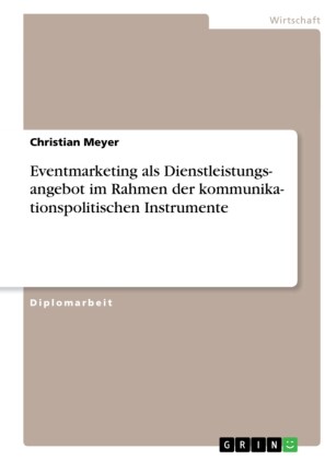 Eventmarketing als Dienstleistungsangebot im Rahmen der kommunikationspolitischen Instrumente