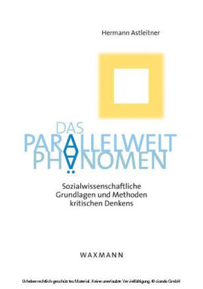 Das Parallelwelt-Phänomen. Sozialwissenschaftliche Grundlagen und Methoden kritischen Denkens