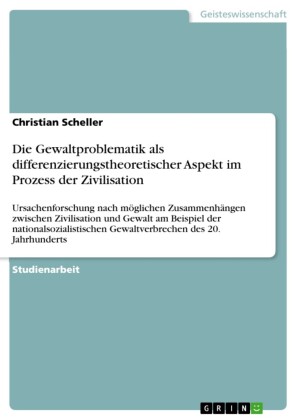 Die Gewaltproblematik als differenzierungstheoretischer Aspekt im Prozess der Zivilisation