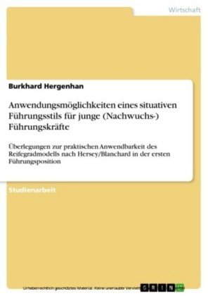 Anwendungsmöglichkeiten eines situativen Führungsstils für junge (Nachwuchs-) Führungskräfte