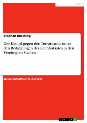 Der Kampf gegen den Terrorismus unter den Bedingungen des Rechtsstaates in den Vereinigten Staaten