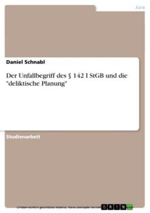 Der Unfallbegriff des 142 I StGB und die 'deliktische Planung'