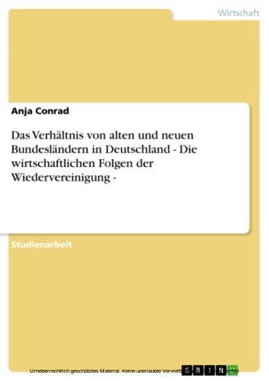Das Verhältnis von alten und neuen Bundesländern in Deutschland - Die wirtschaftlichen Folgen der Wiedervereinigung - main product photo