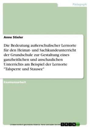 Außerschulische Lernorte. Ganzheitlicher und anschaulicher Unterricht. Lernort 'Talsperre und Stausee' im Heimat- und Sachunterricht der Grundschule.