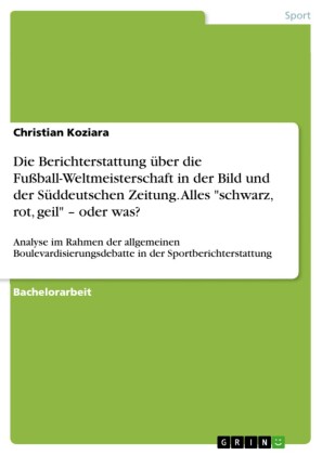 Die Berichterstattung über die Fußball-Weltmeisterschaft in der Bild und der Süddeutschen Zeitung. Alles 'schwarz, rot, geil' - oder was?