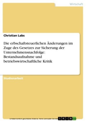 Die erbschaftsteuerlichen Änderungen im Zuge des Gesetzes zur Sicherung der Unternehmensnachfolge: Bestandsaufnahme und betriebswirtschaftliche Kritik