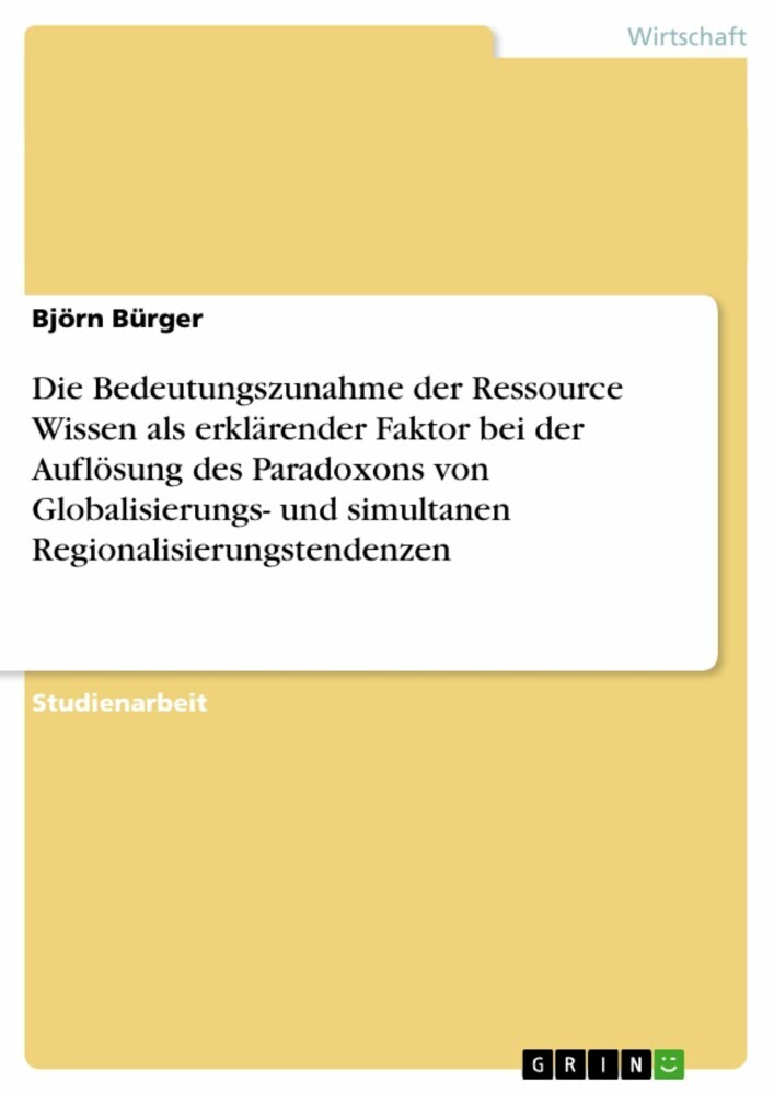 Die Bedeutungszunahme der Ressource Wissen als erklärender Faktor bei der Auflösung des Paradoxons von Globalisierungs- und simultanen Regionalisierungstendenzen main product photo
