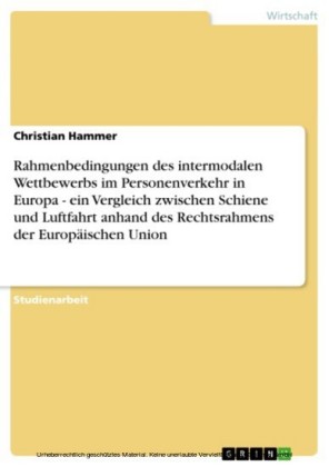 Rahmenbedingungen des intermodalen Wettbewerbs im Personenverkehr in Europa - ein Vergleich zwischen Schiene und Luftfahrt anhand des Rechtsrahmens der Europäischen Union