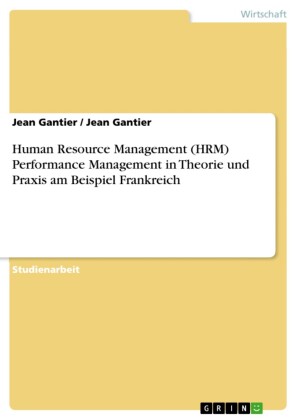 Human Resource Management (HRM) Performance Management in Theorie und Praxis am Beispiel Frankreich
