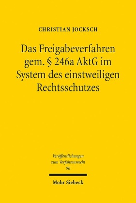 Das Freigabeverfahren gem. § 246a AktG im System des einstweiligen Rechtsschutzes