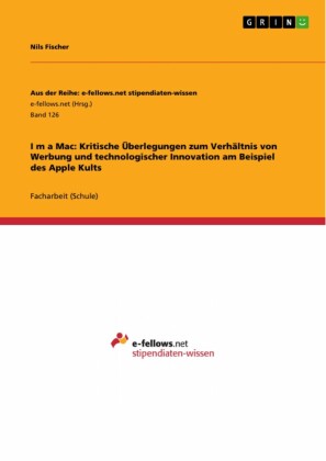 I?m a Mac: Kritische Überlegungen zum Verhältnis von Werbung und technologischer Innovation am Beispiel des Apple Kults