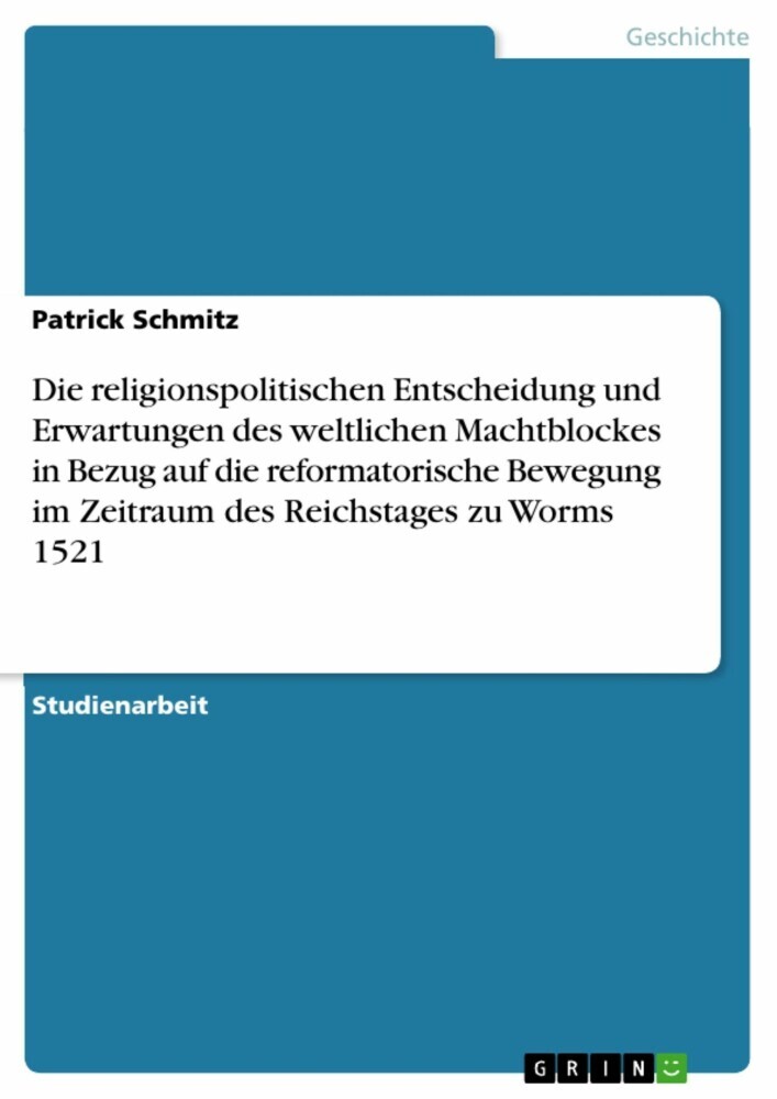 Die religionspolitischen Entscheidung und Erwartungen des weltlichen Machtblockes in Bezug auf die reformatorische Bewegung im Zeitraum des Reichstages zu Worms 1521 main product photo