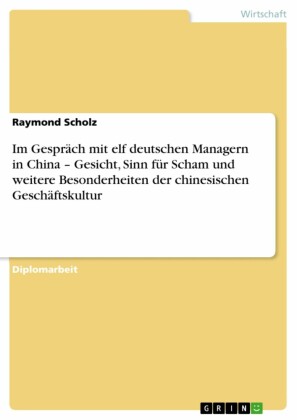 Im Gespräch mit elf deutschen Managern in China - Gesicht, Sinn für Scham und weitere Besonderheiten der chinesischen Geschäftskultur