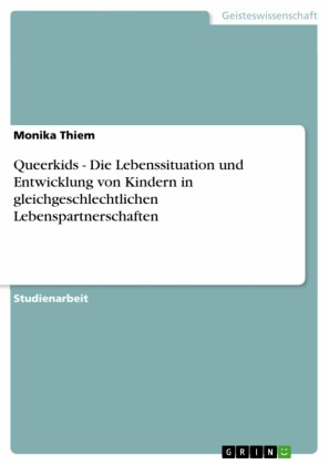 Queerkids - Die Lebenssituation und Entwicklung von Kindern in gleichgeschlechtlichen Lebenspartnerschaften