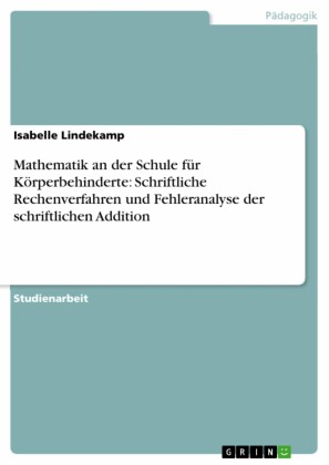 Mathematik an der Schule für Körperbehinderte: Schriftliche Rechenverfahren und Fehleranalyse der schriftlichen Addition