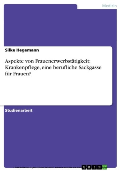 Aspekte von Frauenerwerbstätigkeit: Krankenpflege, eine berufliche Sackgasse für Frauen? main product photo