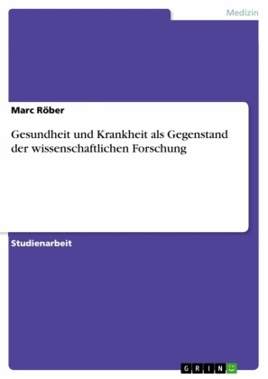 Gesundheit und Krankheit als Gegenstand der wissenschaftlichen Forschung