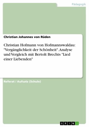 Christian Hofmann von Hofmannswaldau: 'Vergänglichkeit der Schönheit'. Analyse und Vergleich mit Bertolt Brechts 'Lied einer Liebenden'