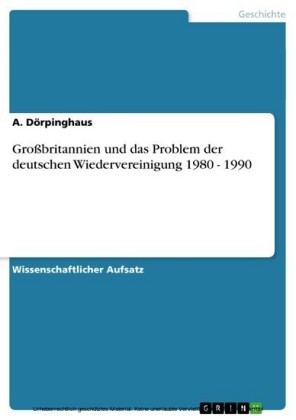 Großbritannien und das Problem der deutschen Wiedervereinigung 1980 - 1990