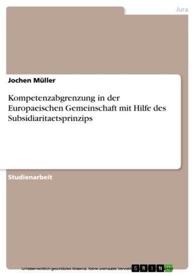 Kompetenzabgrenzung in der Europaeischen Gemeinschaft mit Hilfe des Subsidiaritaetsprinzips main product photo