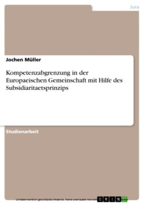 Kompetenzabgrenzung in der Europaeischen Gemeinschaft mit Hilfe des Subsidiaritaetsprinzips