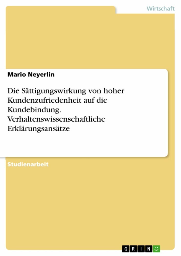 Die Sättigungswirkung von hoher Kundenzufriedenheit auf die Kundebindung. Verhaltenswissenschaftliche Erklärungsansätze main product photo