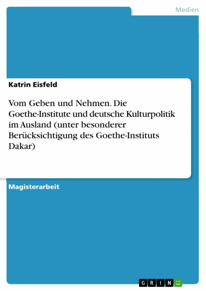 Vom Geben und Nehmen. Die Goethe-Institute und deutsche Kulturpolitik im Ausland (unter besonderer Berücksichtigung des Goethe-Instituts Dakar) main product photo
