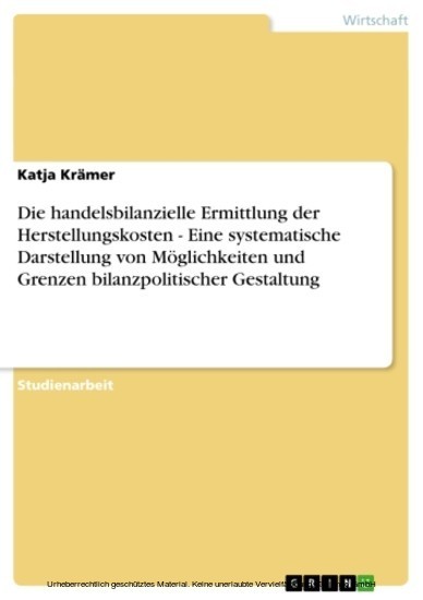 Die handelsbilanzielle Ermittlung der Herstellungskosten - Eine systematische Darstellung von Möglichkeiten und Grenzen bilanzpolitischer Gestaltung main product photo