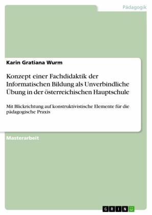 Konzept einer Fachdidaktik der Informatischen Bildung als Unverbindliche Übung in der österreichischen Hauptschule