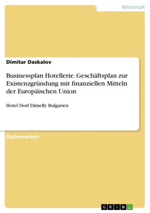 Businessplan Hotellerie. Geschäftsplan zur Existenzgründung mit finanziellen Mitteln der Europäischen Union
