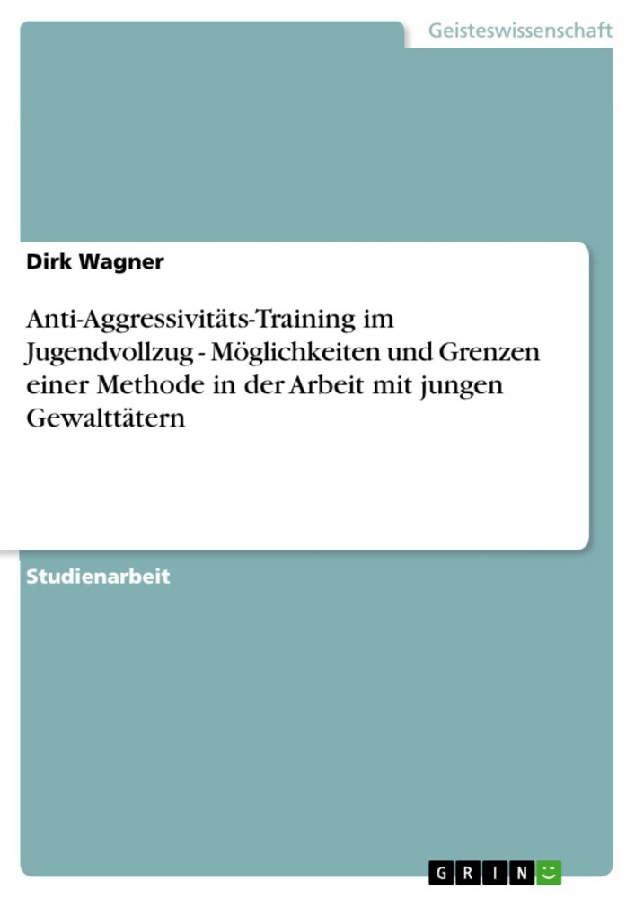 Anti-Aggressivitäts-Training im Jugendvollzug - Möglichkeiten und Grenzen einer Methode in der Arbeit mit jungen Gewalttätern main product photo