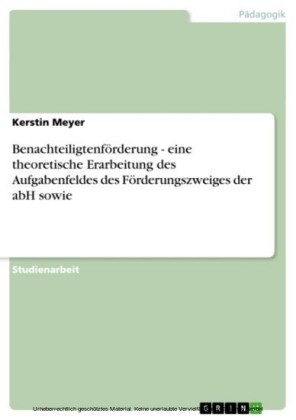 Benachteiligtenförderung - eine theoretische Erarbeitung des Aufgabenfeldes des Förderungszweiges der abH sowie